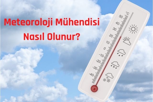 Meteoroloji Mühendisi Nasıl Olunur?